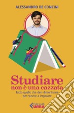 Studiare non è una cazzata: Tutto quello che devi dimenticare per riuscire a imparare. E-book. Formato EPUB ebook