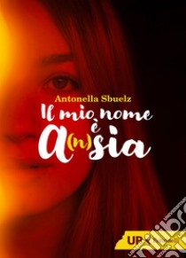 Il mio nome è A(n)sia. E-book. Formato EPUB ebook di Antonella  Sbuelz