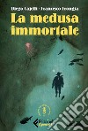La medusa immortale. E-book. Formato EPUB ebook