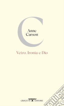 Vetro, Ironia e Dio. E-book. Formato EPUB ebook di Anne Carson