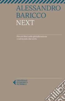 Next: Piccolo libro sulla globalizzazione e sul mondo che verrà. E-book. Formato EPUB ebook di Alessandro Baricco