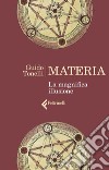 Materia: La magnifica illusione. E-book. Formato EPUB ebook di Guido  Tonelli