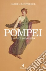 Pompei: La città incantata. E-book. Formato EPUB