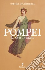 Pompei: La città incantata. E-book. Formato EPUB ebook