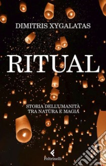 Ritual: Storia dell’umanità tra natura e magia. E-book. Formato EPUB ebook di Dimitris Xygalatas