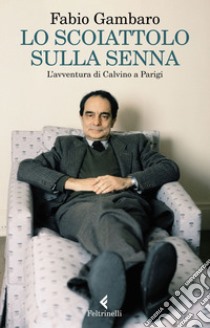 Lo scoiattolo sulla Senna: L'avventura di Calvino a Parigi. E-book. Formato EPUB ebook di Fabio Gambaro