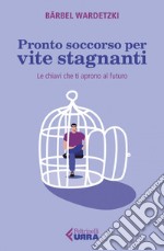 Pronto soccorso per vite stagnanti: Le chiavi che ti aprono al futuro. E-book. Formato EPUB