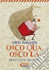 Orco qua, orco là. E-book. Formato EPUB ebook di Silvia Roncaglia