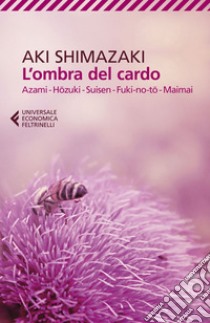 L'ombra del cardo: Azami - Hozumi - Suisen - Fuki-no to - Maimai. E-book. Formato EPUB ebook di Aki Shimazaki