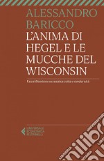 L'anima di Hegel e le mucche del Wisconsin: Una riflessione su musica colta e modernità. E-book. Formato EPUB ebook