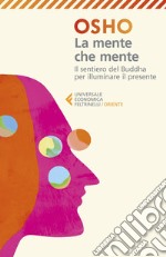 La mente che mente: Il sentiero del Buddha per illuminare il presente. Nuova edizione rivista. E-book. Formato EPUB ebook