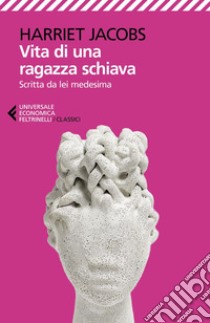 Vita di una ragazza schiava: Raccontata da lei medesima. E-book. Formato EPUB ebook di Harriet Jacobs