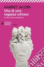 Vita di una ragazza schiava: Raccontata da lei medesima. E-book. Formato EPUB ebook