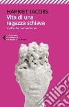 Vita di una ragazza schiava: Raccontata da lei medesima. E-book. Formato EPUB ebook di Harriet Jacobs