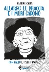 Allargo le braccia e i muri cadono: Don Gallo e i suoi ragazzi. E-book. Formato EPUB ebook di Claudio Calia