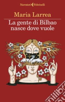 La gente di Bilbao nasce dove vuole. E-book. Formato EPUB ebook di Maria Larrea