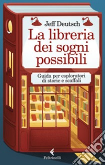 La libreria dei sogni possibili: Guida per esploratori di storie e scaffali. E-book. Formato EPUB ebook di Jeff Deutsch