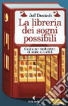 La libreria dei sogni possibili: Guida per esploratori di storie e scaffali. E-book. Formato EPUB ebook di Jeff Deutsch