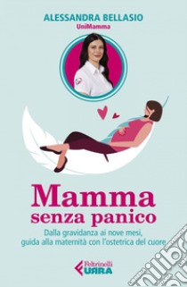 Mamma senza panico: Dalla gravidanza ai nove mesi, guida alla maternità con  l'ostetrica del cuore. E-book. Formato EPUB
