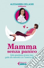 Mamma senza panico: Dalla gravidanza ai nove mesi, guida alla maternità con l'ostetrica del cuore. E-book. Formato EPUB ebook