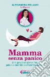 Mamma senza panico: Dalla gravidanza ai nove mesi, guida alla maternità con l'ostetrica del cuore. E-book. Formato EPUB ebook