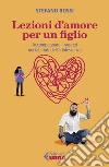 Lezioni d'amore per un figlio: Accompagnare i ragazzi nei labirinti dell'adolescenza. E-book. Formato EPUB ebook