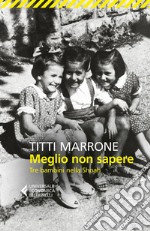 Meglio non sapere: Tre bambini nella Shoah. E-book. Formato EPUB ebook