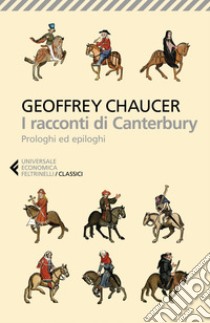 I racconti di Canterbury: Prologhi ed epiloghi. E-book. Formato EPUB ebook di Geoffrey Chaucer