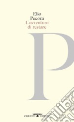 L’avventura di restare. E-book. Formato EPUB ebook