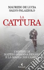 La cattura: I misteri di Matteo Messina Denaro e la mafia che cambia. E-book. Formato EPUB