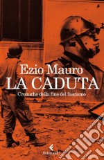 La caduta: Cronache della fine del fascismo. E-book. Formato EPUB ebook