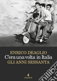 C'era una volta in Italia: Gli anni sessanta. E-book. Formato EPUB ebook