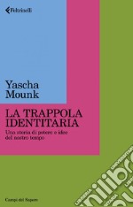 La trappola identitaria: Una storia di potere e idee del nostro tempo. E-book. Formato EPUB ebook