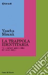 La trappola identitaria: Una storia di potere e idee del nostro tempo. E-book. Formato EPUB ebook