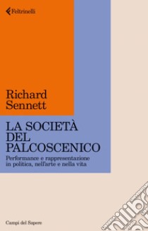 La società del palcoscenico: Performance e rappresentazione in politica, nell’arte e nella vita. E-book. Formato EPUB ebook di Richard Sennett