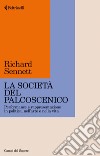 La società del palcoscenico: Performance e rappresentazione in politica, nell’arte e nella vita. E-book. Formato EPUB ebook di Richard Sennett