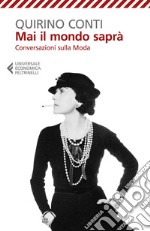 Mai il mondo saprà: Conversazioni Sulla Moda. E-book. Formato EPUB