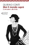 Mai il mondo saprà: Conversazioni Sulla Moda. E-book. Formato EPUB ebook di Quirino Conti