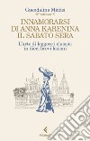 Innamorarsi di Anna Karenina il sabato sera: L'arte di leggere i classici in dieci brevi lezioni. E-book. Formato EPUB ebook di Guendalina Middei