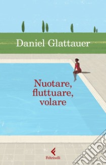 Nuotare, fluttuare, volare. E-book. Formato EPUB ebook di Daniel Glattauer