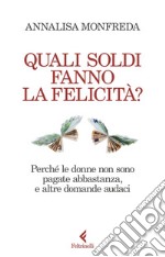 Quali soldi fanno la felicità?: Perché le donne non sono pagate abbastanza, e altre domande audaci. E-book. Formato EPUB ebook