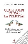 Quali soldi fanno la felicità?: Perché le donne non sono pagate abbastanza, e altre domande audaci. E-book. Formato EPUB ebook di Annalisa Monfreda