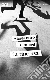 La rincorsa. E-book. Formato EPUB ebook di Alessandro Tommasi