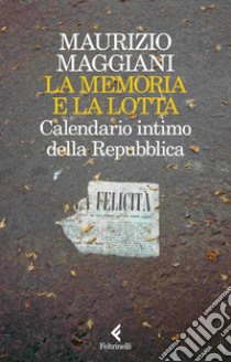La memoria e la lotta: Calendario intimo della Repubblica. E-book. Formato EPUB ebook di Maurizio Maggiani