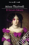 Il futuro futuro. E-book. Formato EPUB ebook di Adam Thirlwell