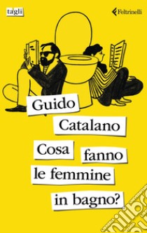 Cosa fanno le femmine  in bagno?. E-book. Formato EPUB ebook di Guido Catalano