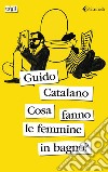 Cosa fanno le femmine  in bagno?. E-book. Formato EPUB ebook