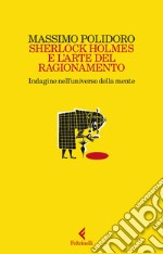 Sherlock Holmes e l’arte del ragionamento: Indagine nell’universo della mente. E-book. Formato EPUB ebook