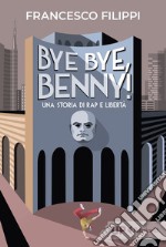 Bye bye, Benny!: Una storia di rap e libertà. E-book. Formato EPUB ebook