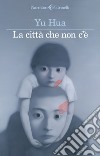 La città che non c'è. E-book. Formato EPUB ebook di Yu Hua